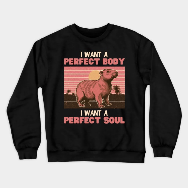 Capybara, I want a perfect body I want a perfect soul Crewneck Sweatshirt by WordsOfVictor